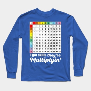 I Got Skills They're Multiplyin' Funny Math Long Sleeve T-Shirt